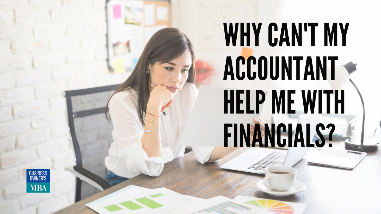 Questions My Business Owner Clients Ask Me: Why Can’t My Accountant Help With Financials?